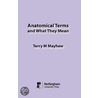 Anatomical Terms And What They Mean door Terry M. Mayhew