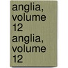 Anglia, Volume 12 Anglia, Volume 12 by Anonymous Anonymous