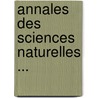 Annales Des Sciences Naturelles ... by Unknown