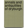 Annals And Antiquitites Of Dryburgh door David Erskine