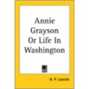 Annie Grayson Or Life In Washington door N.P. Lasselle