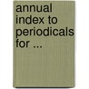 Annual Index to Periodicals for ... door Onbekend