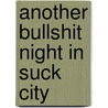 Another Bullshit Night In Suck City door Nick Flynn
