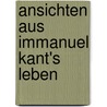Ansichten Aus Immanuel Kant's Leben door Friedrich Theodor Rink