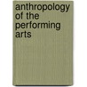 Anthropology Of The Performing Arts by Anya Peterson Royce