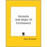 Antiquity And Origin Of Freemasonry door Albert Churchward