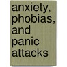Anxiety, Phobias, and Panic Attacks door Douglas M.D. Hunt