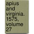 Apius And Virginia. 1575, Volume 27