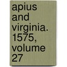 Apius And Virginia. 1575, Volume 27 door Richard Bower