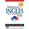 Aprenda Ingles Con la Ayuda de Dios door Francisco B. Guell