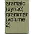 Aramaic (Syriac) Grammar (Volume 2)