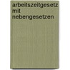 Arbeitszeitgesetz mit Nebengesetzen by Harald Schliemann