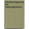 Arbeitszeitgesetz mit Nebengesetzen door Harald Schliemann