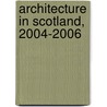 Architecture In Scotland, 2004-2006 door Morag Bain