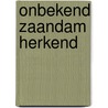 Onbekend Zaandam herkend
