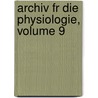 Archiv Fr Die Physiologie, Volume 9 by Johann Hermann Von Autenreith