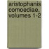 Aristophanis Comoediae, Volumes 1-2