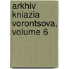 Arkhiv Kniazia Vorontsova, Volume 6 door Semen Mikhailo Voront S. Ov