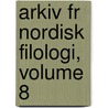 Arkiv Fr Nordisk Filologi, Volume 8 by Anonymous Anonymous
