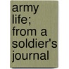 Army Life; From A Soldier's Journal door Albert O. Marshall