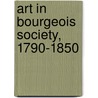 Art In Bourgeois Society, 1790-1850 door William Vaughan