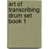 Art Of Transcribing Drum Set Book 1