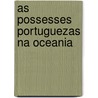 As Possesses Portuguezas Na Oceania by Affonso De Castro