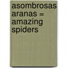 Asombrosas Aranas = Amazing Spiders door Alexandra Parsons