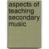 Aspects Of Teaching Secondary Music