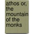 Athos Or, the Mountain of the Monks