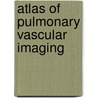 Atlas Of Pulmonary Vascular Imaging door Conrad Wittram