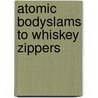 Atomic Bodyslams to Whiskey Zippers door Adam Rocke