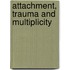 Attachment, Trauma And Multiplicity