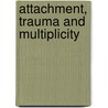 Attachment, Trauma And Multiplicity door Valerie Sinason