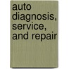 Auto Diagnosis, Service, and Repair door Martin W. Stockel