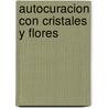 Autocuracion Con Cristales y Flores door Marcelo Benitez