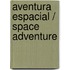 Aventura Espacial / Space Adventure