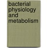 Bacterial Physiology and Metabolism by Geoffrey Michael Gadd