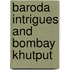 Baroda Intrigues and Bombay Khutput