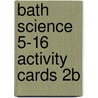 Bath Science 5-16 Activity Cards 2b by Malcolm Ward