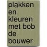 Plakken en kleuren met Bob de Bouwer