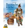 Bayrische Küche einfach himmlisch! by Günter Schweizer
