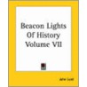 Beacon Lights Of History Volume Vii by John Lord