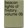 Beacon Lights Of History, Volume 06 door John Lord