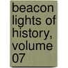 Beacon Lights Of History, Volume 07 door John Lord