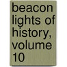 Beacon Lights Of History, Volume 10 door John Lord