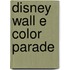 Disney Wall E Color Parade