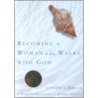 Becoming a Woman Who Walks with God by Cynthia Heald