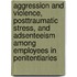 Aggression and violence, posttraumatic stress, and adsenteeism among employees in penitentiaries