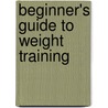 Beginner's Guide To Weight Training door Oliver Roberts